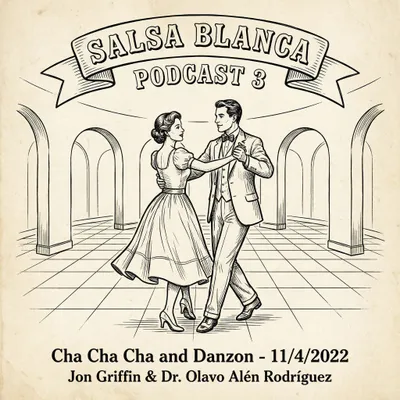 Salsa Blanca Podcast 3 - Cha Cha Cha and Danzon