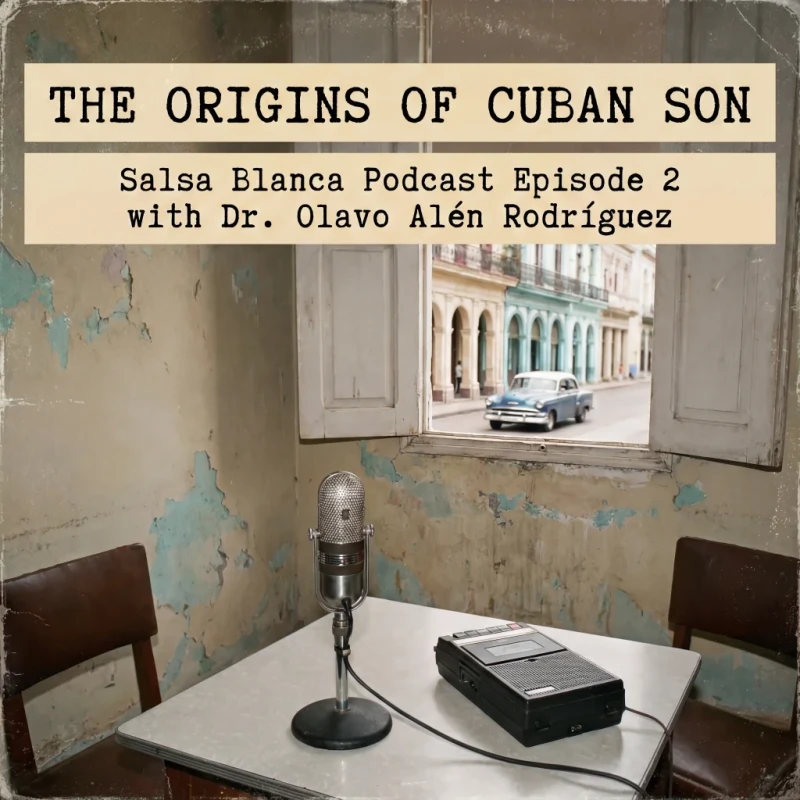 Cuban Son Origins with Dr. Olavo Alén Rodríguez | Podcast #2